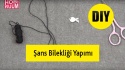 Şans Bilekliği Yapımı