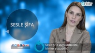 Sesle şifa uygulamasını kimler yapabilir?