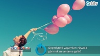 Geçmişteki yaşamları rüyada görmek ne anlama gelir?