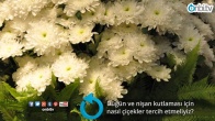 Düğün ve nişan kutlaması için nasıl çiçekler tercih etmeliyiz?
