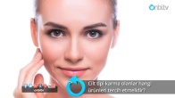 Karma cilt tipi olanlar hangi ürünleri tercih etmelidir?