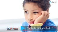 Çocuklar dini anmaya katılmalı mı?