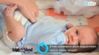 Erkek bebeklerin altı değiştirilirken nelere dikkat etmeli?