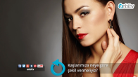 Kaşlarımıza neye göre şekil vermeliyiz?