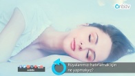 Rüyalarımızı hatırlamak için ne yapmalıyız?