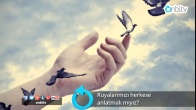 Rüyalarımızı herkese anlatmalı mıyız?