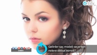 Gelinler saç modeli seçerken nelere dikkat etmeli?