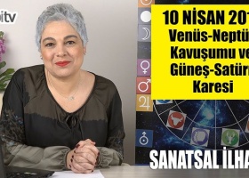 10 Nisan'da Venüs Neptün Kavuşumu ve Güneş Satürn Karesi