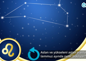 Aslan ve yükseleni Aslan olanları Temmuz ayında neler bekliyor?
