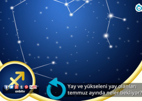 Yay ve yükseleni Yay olanları Temmuz ayında neler bekliyor?