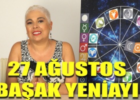 27 Ağustos Başak Yeniayı Bize Neler Getirecek?