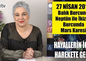 27 Nisan'da Balık Burcunda Neptün ile İkizler Burcunda Mars Karesi