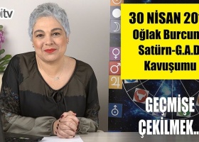 30 Nisan'da Oğlak Burcunda Satürn GAD  Kavuşumu