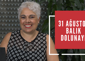 31 Ağustos Balık Burcunda Dolunay