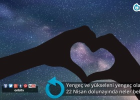 Yengeç ve yükseleni yengeç olanları 22 Nisan dolunayında neler bekliyor?