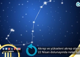 Akrep ve yükseleni akrep olanları 22 Nisan dolunayında neler bekliyor?