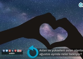 Aslan ve yükseleni aslan olanları ağustos ayında neler bekliyor?
