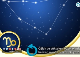 Oğlak ve yükseleni oğlak olanları haziran ayında neler bekliyor?