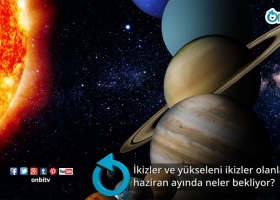 İkizler ve yükseleni ikizler olanları haziran ayında neler bekliyor? 