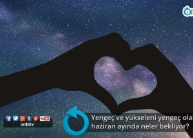 Yengeç ve yükseleni yengeç olanları haziran ayında neler bekliyor?