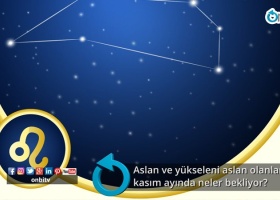 Aslan ve yükseleni aslan olanları kasım ayında neler bekliyor?