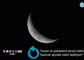 Terazi ve yükseleni terazi olanları haziran ayında neler bekliyor?