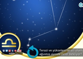 Terazi ve yükseleni terazi olanları ağustos ayında neler bekliyor?