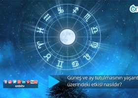 Güneş ve Ay tutulması hayatımızı nasıl etkiliyor?