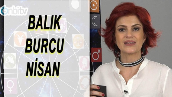 Balık Burcu Nisan 2017 Yorumları