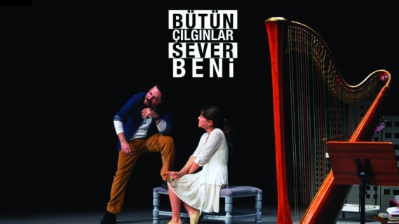 Bütün Çılgınlar Sever Beni | Tiyatro