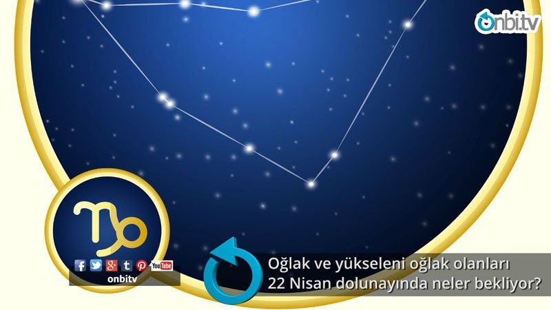 Oğlak ve yükseleni oğlak olanları 22 Nisan dolunayında neler bekliyor?