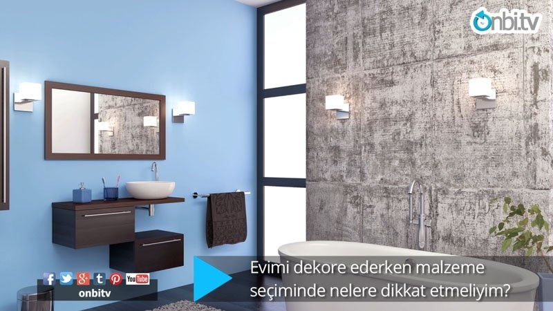 Dekorasyonda malzeme seçerken nelere dikkat  etmeliyim?