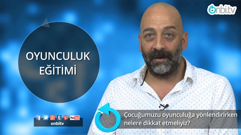 Çocuğumuzu oyunculuğa yönlendirirken nelere dikkat etmeliyiz?