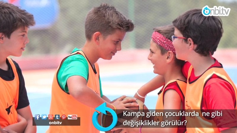 Kampa giden çocuklarda ne gibi değişiklikler görülür?