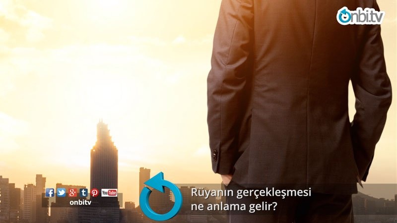 Rüyanın gerçekleşmesi  ne anlama gelir?