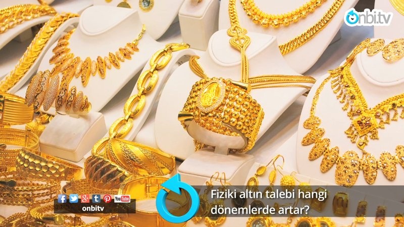 Fiziki altın talebi hangi dönemlerde yükselir? 