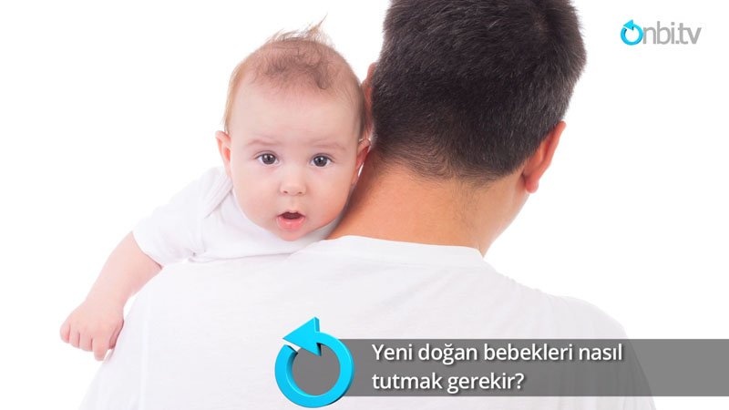Yeni doğan bebekleri nasıl tutmak gerekir?