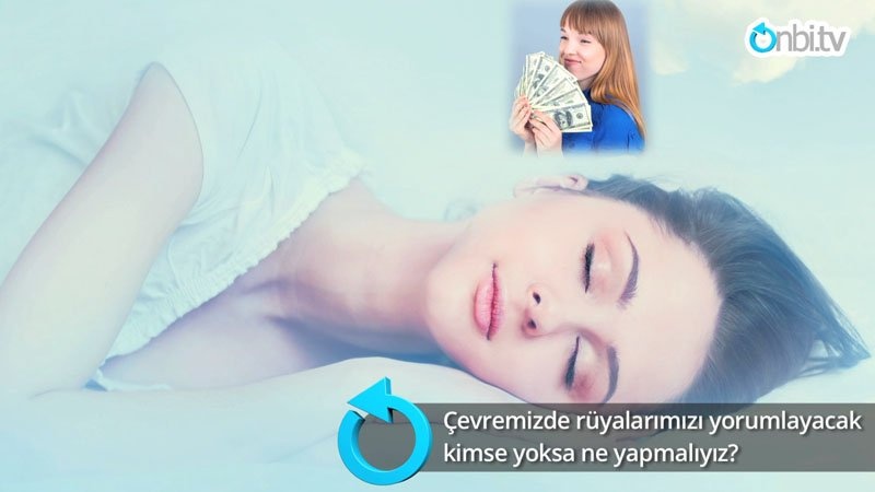 Rüyalarımızı yorumlayacak kimse yoksa ne yapmalıyız?