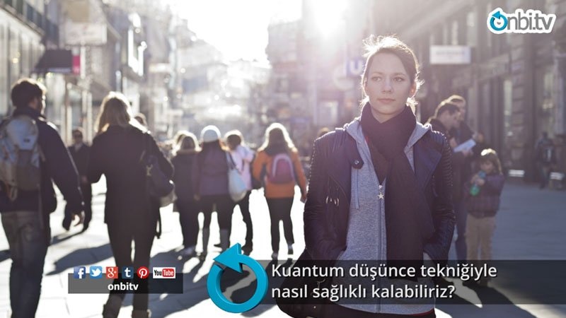Kuantum düşünce tekniğiyle nasıl sağlıklı kalabiliriz?