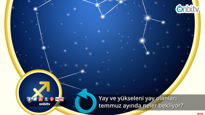 Yay ve yükseleni Yay olanları Temmuz ayında neler bekliyor?