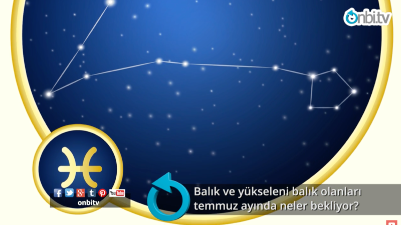 Balık ve yükseleni Balık olanları Temmuz ayında neler bekliyor?