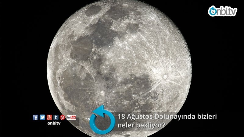 18 Ağustos Dolunayında bizleri neler bekliyor?