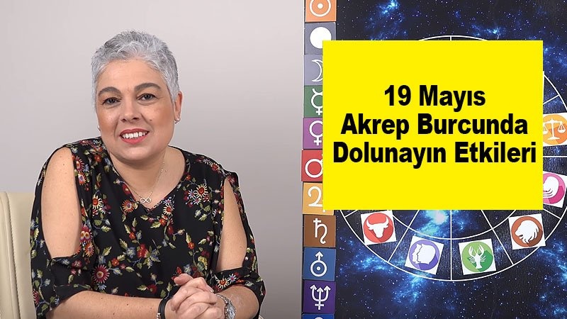 19 Mayıs’ta Akrep Burcunda Dolunayın Etkileri