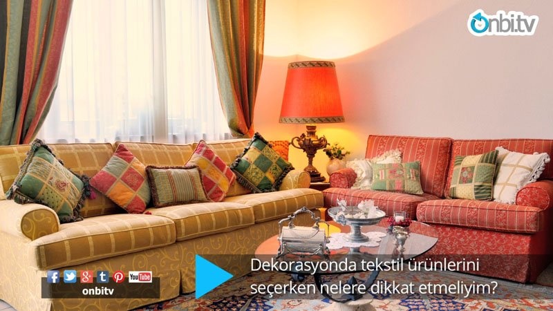 Dekorasyonda tekstil ürünlerinde neye dikkat etmeliyim?