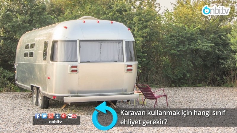 Karavan kullanmak için hangi sınıf ehliyet gerekir?