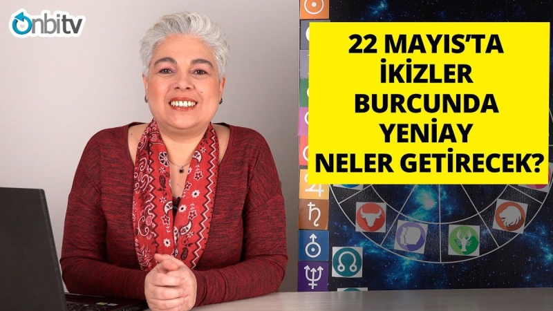 22 Mayıs İkizler Burcunda Yeniayın Burçlara Etkileri
