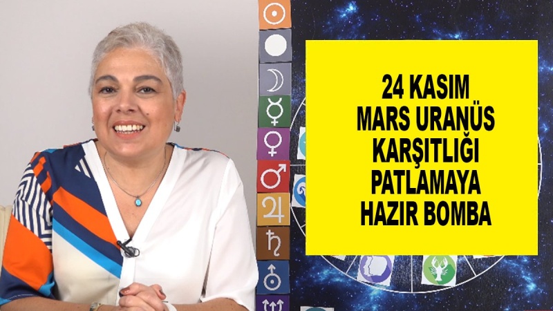 24 Kasım Mars Uranüs Karşıtlığı Patlamaya Hazır Bomba