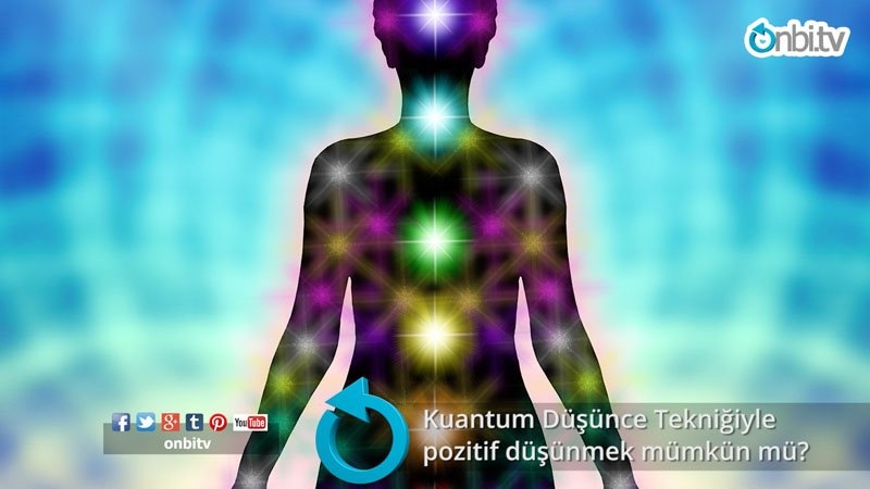 Kuantum düşünce tekniğiyle pozitif düşünmek mümkün mü?