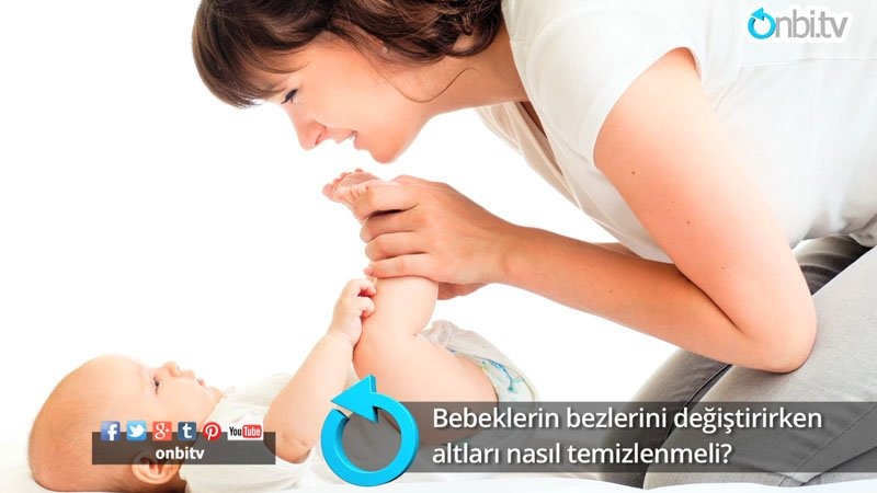 Bebeklerin bezleri değiştirilirken altları nasıl temizlenmeli?