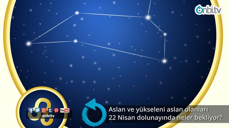 Aslan ve yükseleni aslan olanları 22 Nisan dolunayında neler bekliyor?